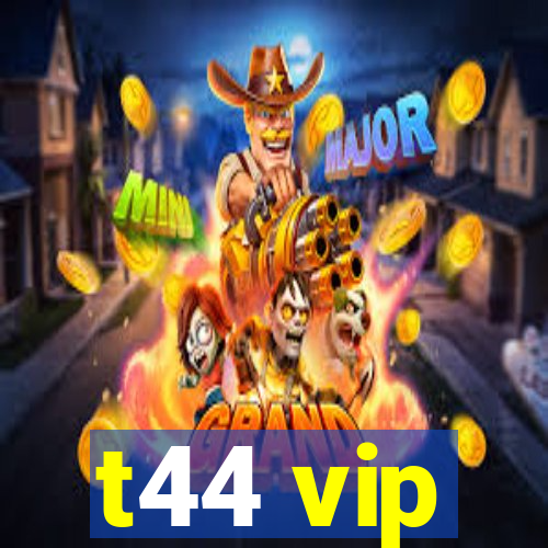 t44 vip